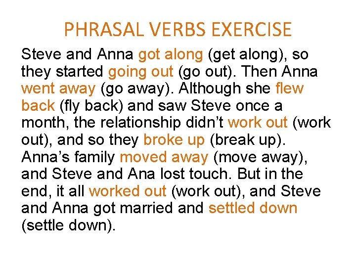 PHRASAL VERBS EXERCISE Steve and Anna got along (get along), so they started going