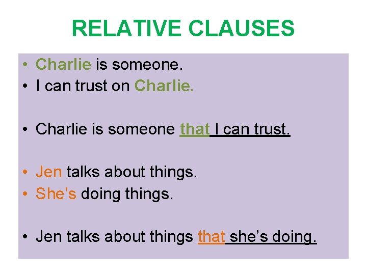 RELATIVE CLAUSES • Charlie is someone. • I can trust on Charlie. • Charlie