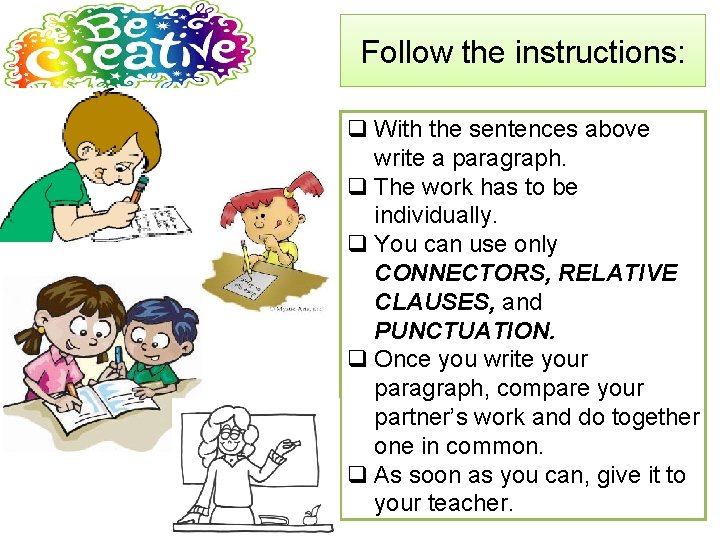 Follow the instructions: q With the sentences above write a paragraph. q The work