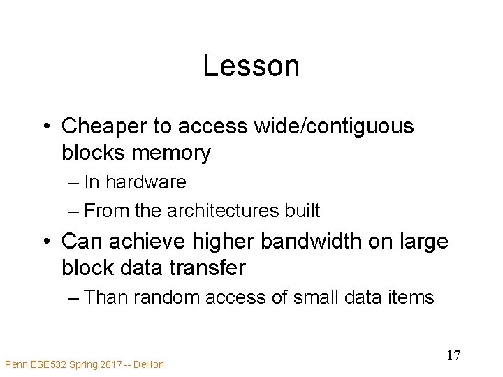 Lesson • Cheaper to access wide/contiguous blocks memory – In hardware – From the