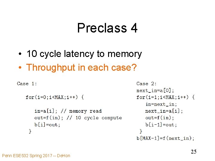 Preclass 4 • 10 cycle latency to memory • Throughput in each case? Penn