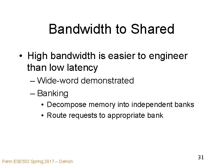 Bandwidth to Shared • High bandwidth is easier to engineer than low latency –