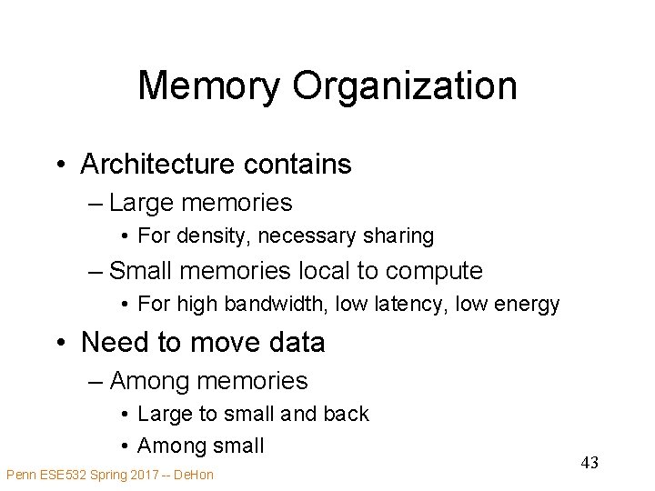 Memory Organization • Architecture contains – Large memories • For density, necessary sharing –