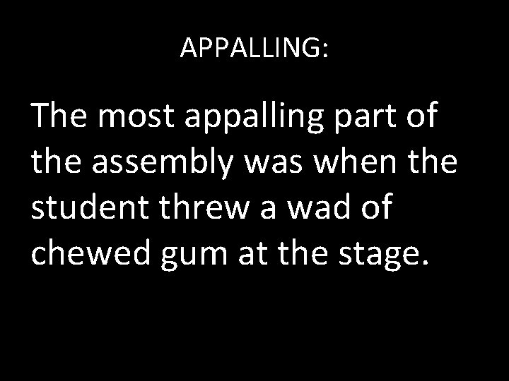 APPALLING: The most appalling part of the assembly was when the student threw a
