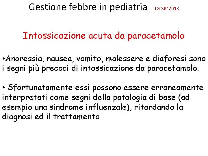 Gestione febbre in pediatria LG SIP 2013 Intossicazione acuta da paracetamolo • Anoressia, nausea,