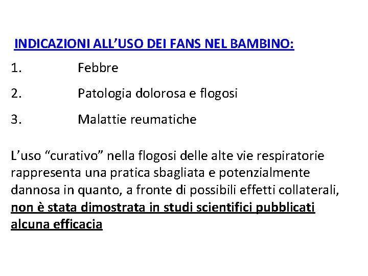 INDICAZIONI ALL’USO DEI FANS NEL BAMBINO: 1. Febbre 2. Patologia dolorosa e flogosi 3.