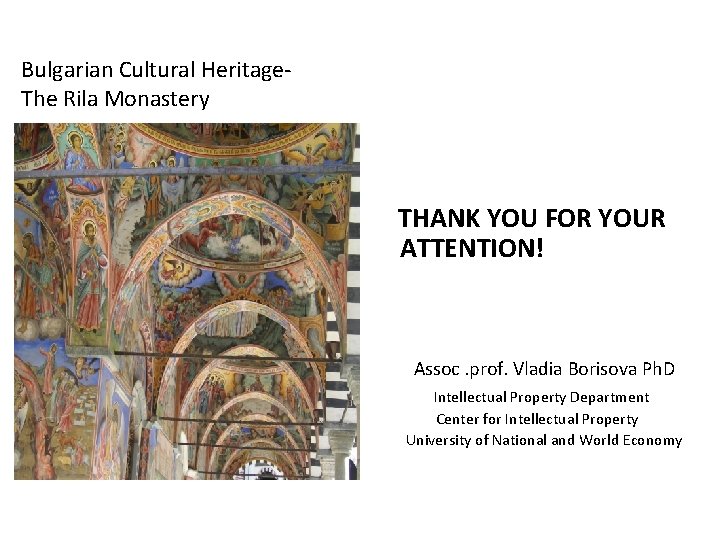 Bulgarian Cultural Heritage. The Rila Monastery THANK YOU FOR YOUR ATTENTION! Assoc. prof. Vladia