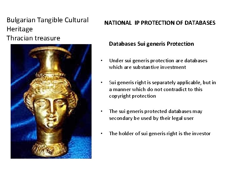 Bulgarian Tangible Cultural Heritage Thracian treasure NATIONAL IP PROTECTION OF DATABASES Databases Sui generis