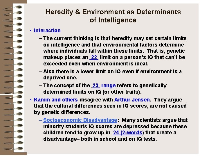 Heredity & Environment as Determinants of Intelligence • Interaction – The current thinking is
