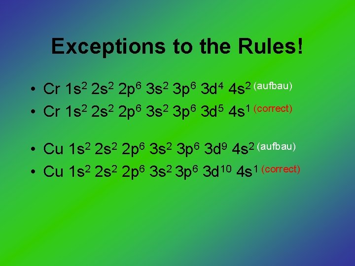 Exceptions to the Rules! • Cr 1 s 2 2 p 6 3 s