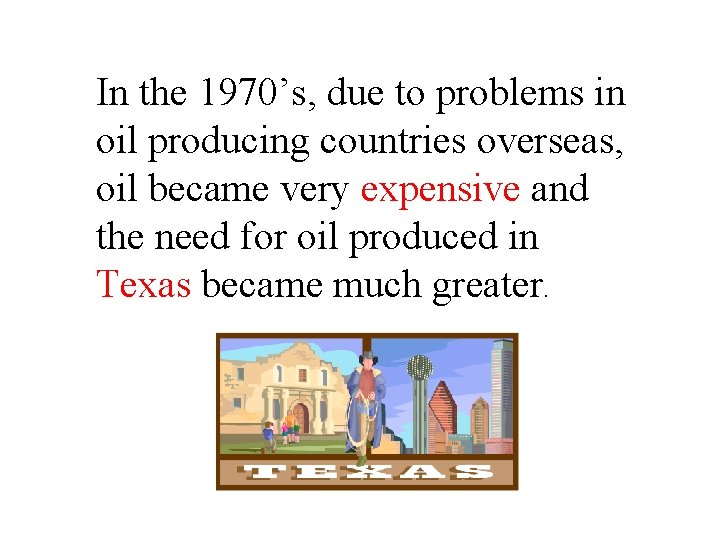 In the 1970’s, due to problems in oil producing countries overseas, oil became very