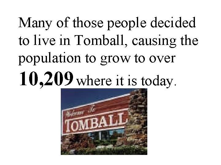 Many of those people decided to live in Tomball, causing the population to grow