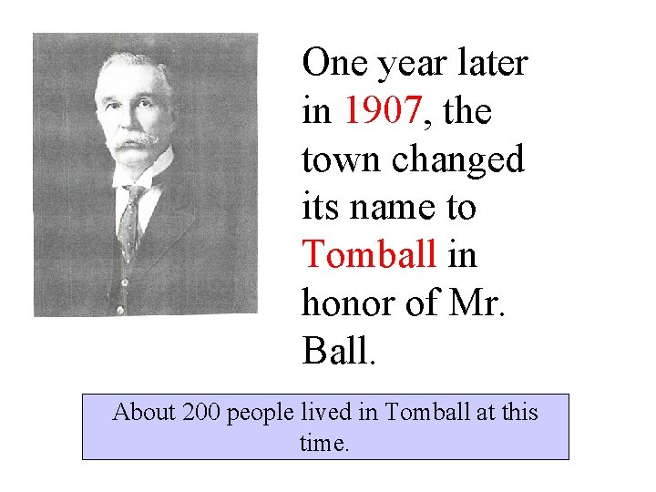 One year later in 1907, the town changed its name to Tomball in honor