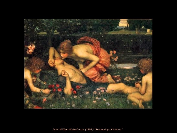 John William Waterhouse (1899) “Awakening of Adonis” 