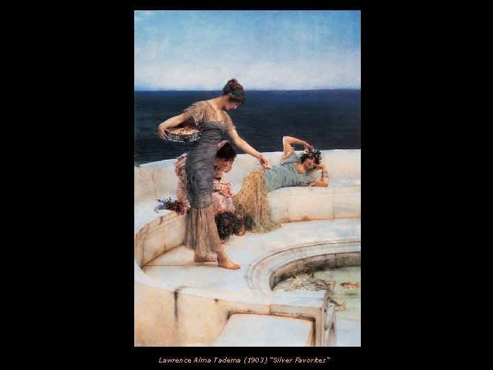 Lawrence Alma Tadema (1903) “Silver Favorites“ 