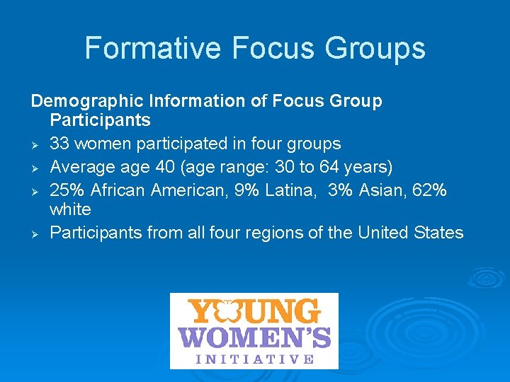 Formative Focus Groups Demographic Information of Focus Group Participants Ø 33 women participated in