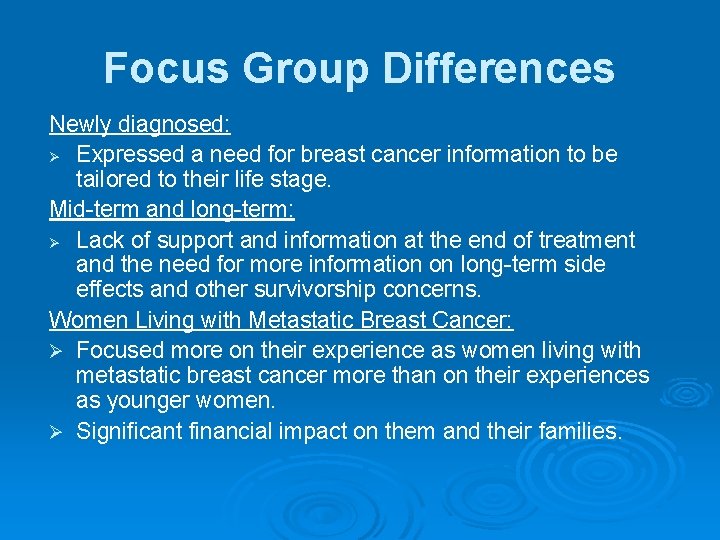 Focus Group Differences Newly diagnosed: Ø Expressed a need for breast cancer information to