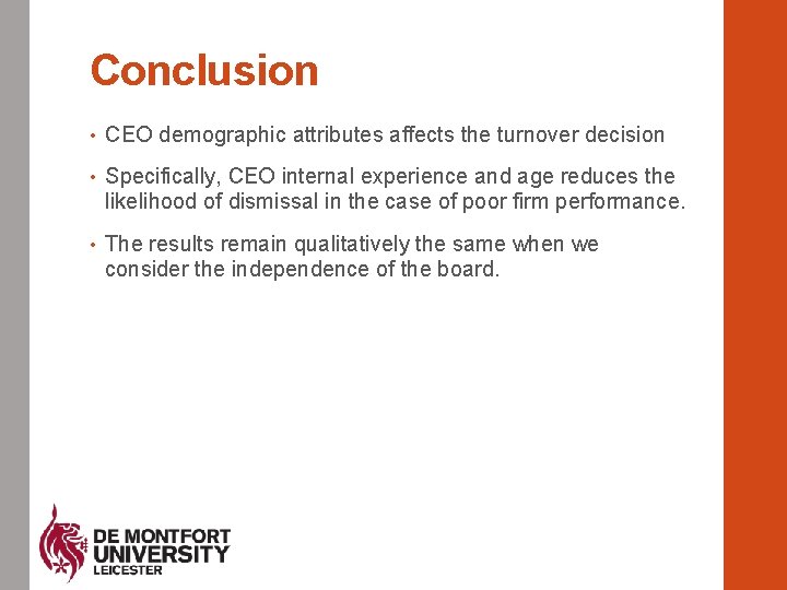 Conclusion • CEO demographic attributes affects the turnover decision • Specifically, CEO internal experience