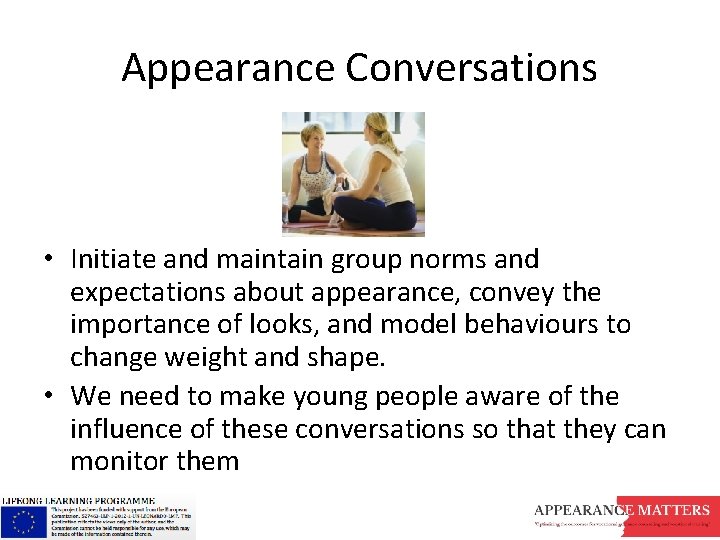 Appearance Conversations • Initiate and maintain group norms and expectations about appearance, convey the