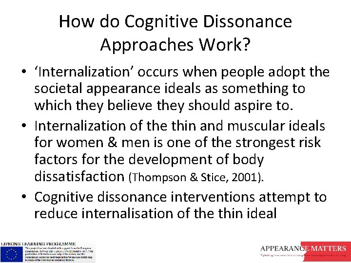 How do Cognitive Dissonance Approaches Work? • ‘Internalization’ occurs when people adopt the societal