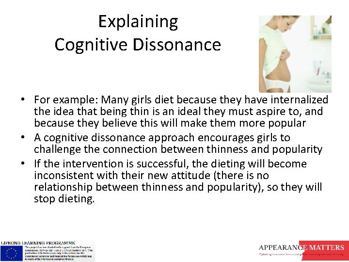 Explaining Cognitive Dissonance • For example: Many girls diet because they have internalized the