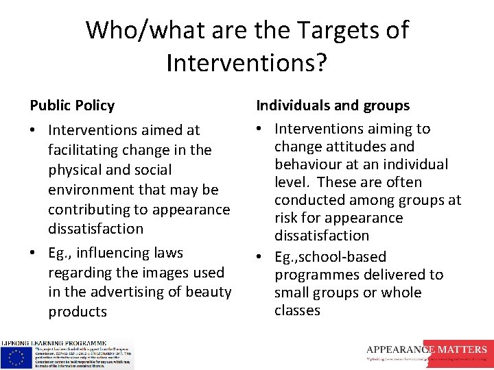 Who/what are the Targets of Interventions? Public Policy • Interventions aimed at facilitating change