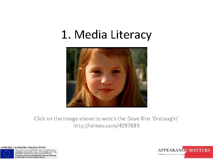 1. Media Literacy Click on the image above to watch the Dove film ‘Onslaught’