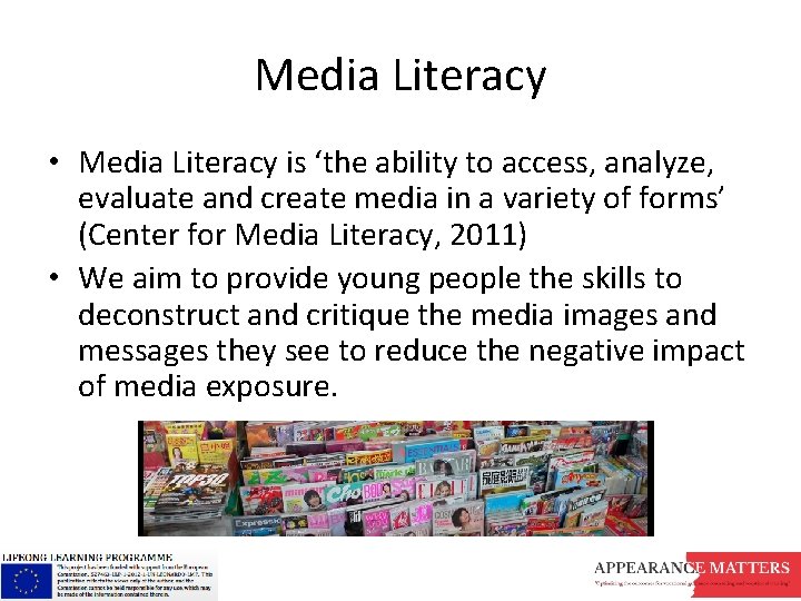 Media Literacy • Media Literacy is ‘the ability to access, analyze, evaluate and create