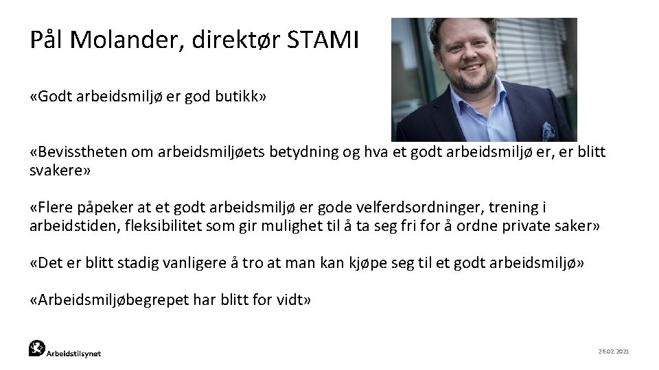 Pål Molander, direktør STAMI «Godt arbeidsmiljø er god butikk» «Bevisstheten om arbeidsmiljøets betydning og