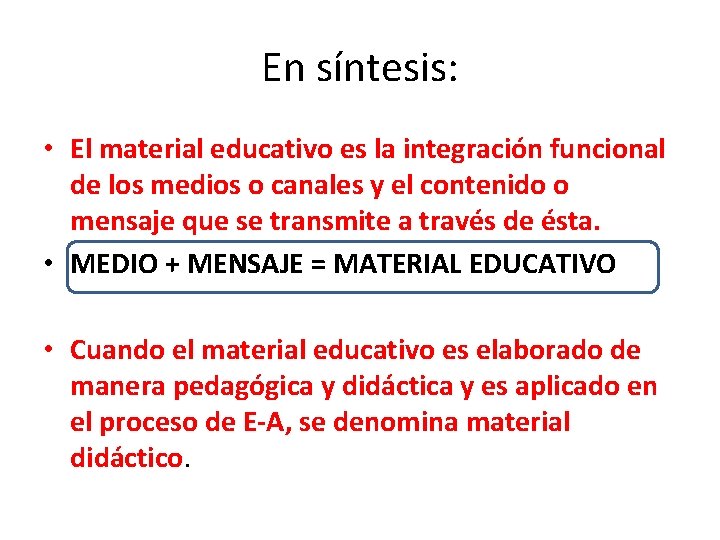 En síntesis: • El material educativo es la integración funcional de los medios o