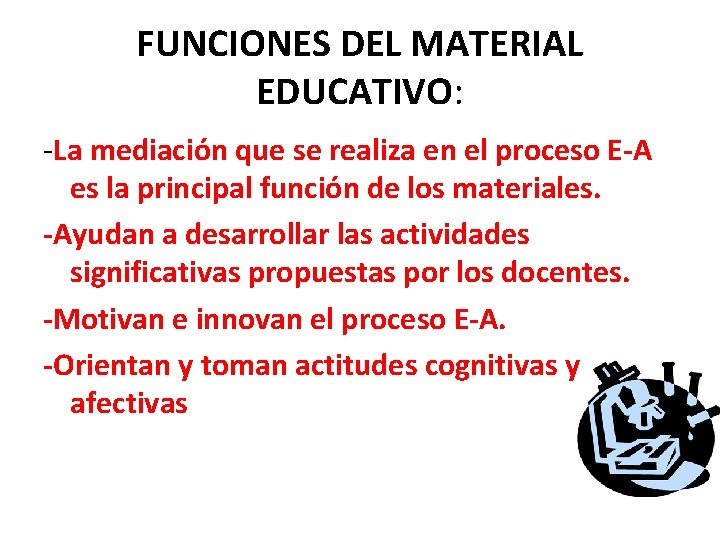 FUNCIONES DEL MATERIAL EDUCATIVO: -La mediación que se realiza en el proceso E-A es