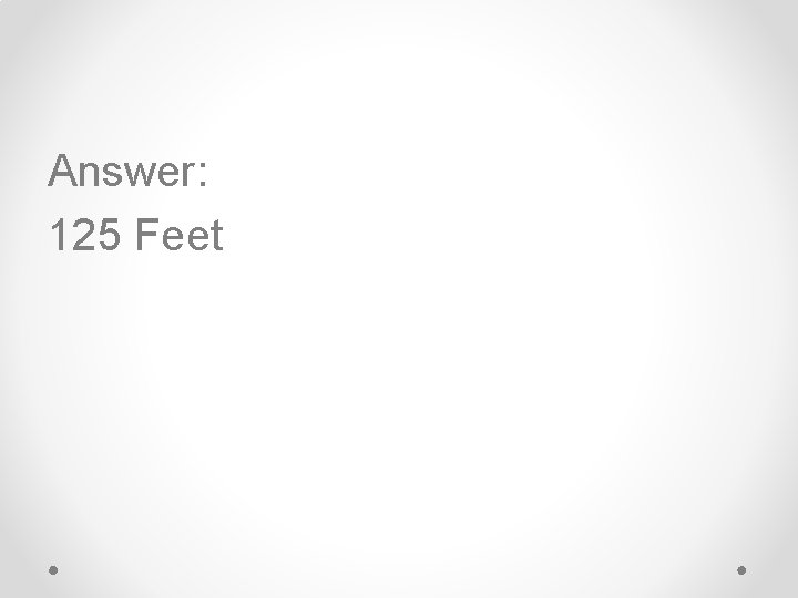 Answer: 125 Feet 