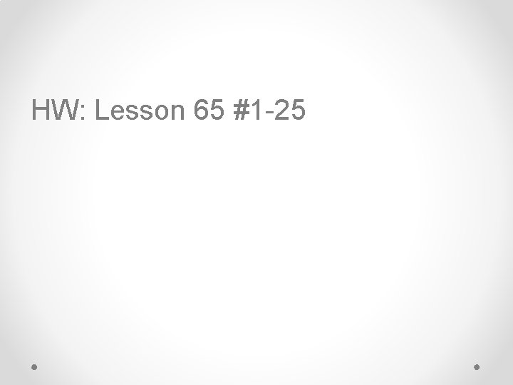HW: Lesson 65 #1 -25 