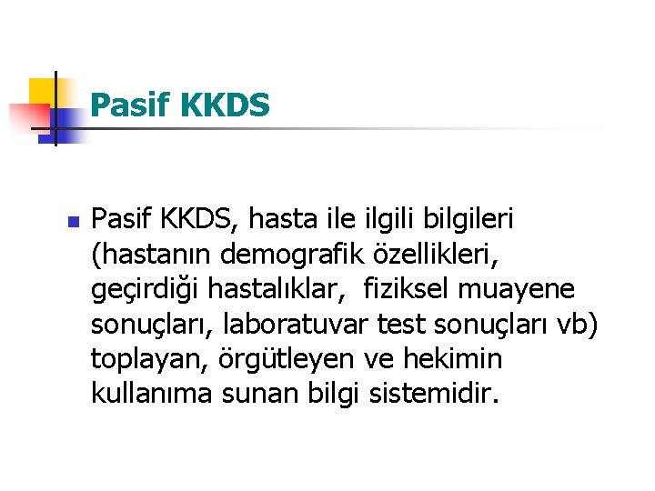 Pasif KKDS n Pasif KKDS, hasta ile ilgili bilgileri (hastanın demografik özellikleri, geçirdiği hastalıklar,