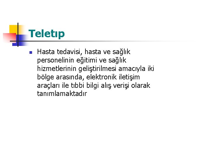 Teletıp n Hasta tedavisi, hasta ve sağlık personelinin eğitimi ve sağlık hizmetlerinin geliştirilmesi amacıyla