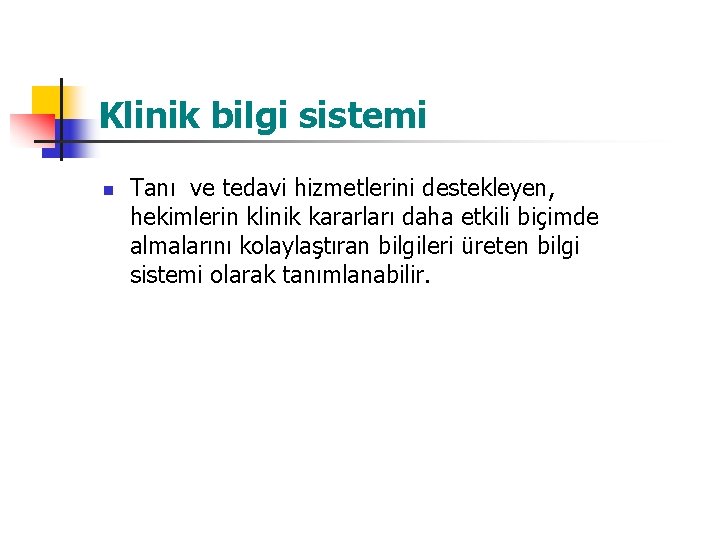 Klinik bilgi sistemi n Tanı ve tedavi hizmetlerini destekleyen, hekimlerin klinik kararları daha etkili