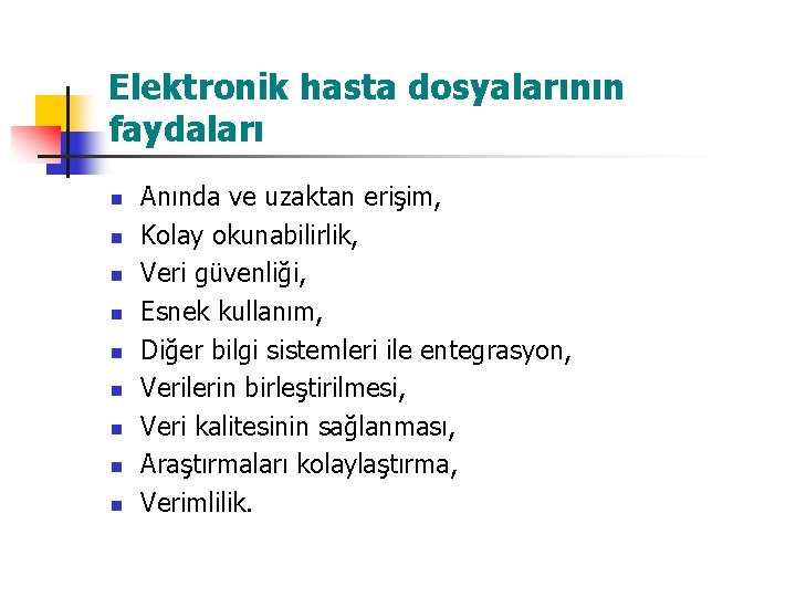 Elektronik hasta dosyalarının faydaları n n n n n Anında ve uzaktan erişim, Kolay