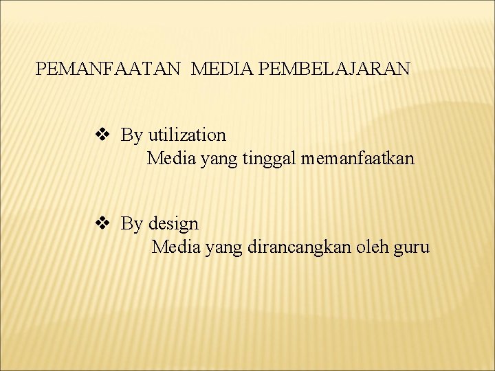 PEMANFAATAN MEDIA PEMBELAJARAN v By utilization Media yang tinggal memanfaatkan v By design Media