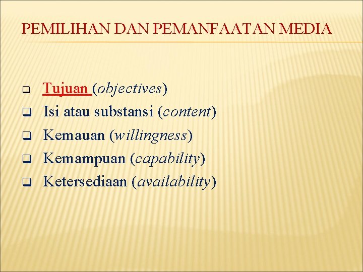 PEMILIHAN DAN PEMANFAATAN MEDIA q q q Tujuan (objectives) Isi atau substansi (content) Kemauan