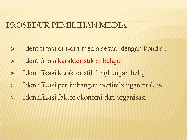 PROSEDUR PEMILIHAN MEDIA Ø Identifikasi ciri-ciri media sesuai dengan kondisi, Ø Identifikasi karakteristik si