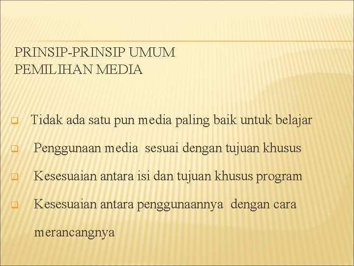 PRINSIP-PRINSIP UMUM PEMILIHAN MEDIA q Tidak ada satu pun media paling baik untuk belajar