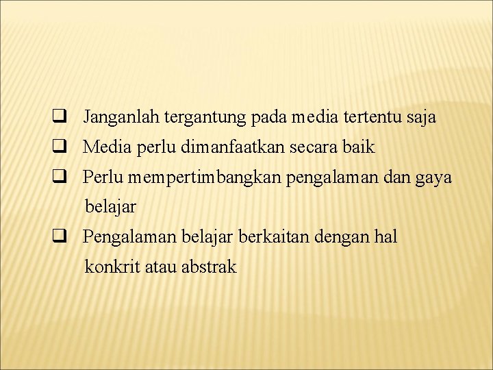 q Janganlah tergantung pada media tertentu saja q Media perlu dimanfaatkan secara baik q