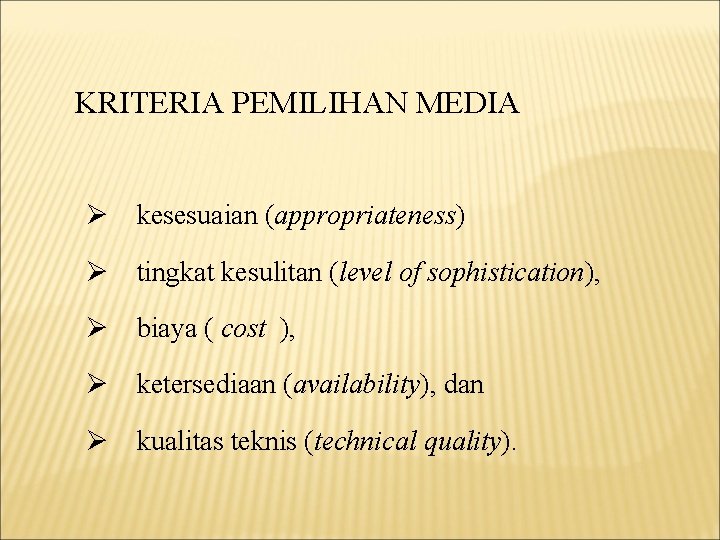 KRITERIA PEMILIHAN MEDIA Ø kesesuaian (appropriateness) Ø tingkat kesulitan (level of sophistication), Ø biaya