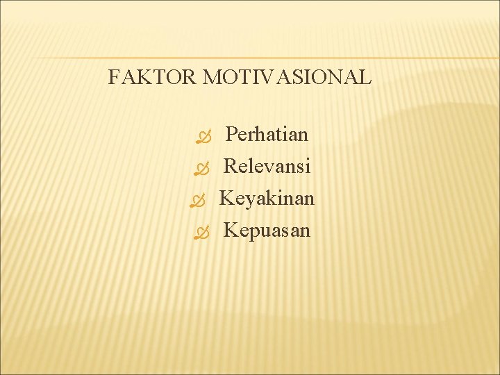 FAKTOR MOTIVASIONAL Perhatian Relevansi Keyakinan Kepuasan 