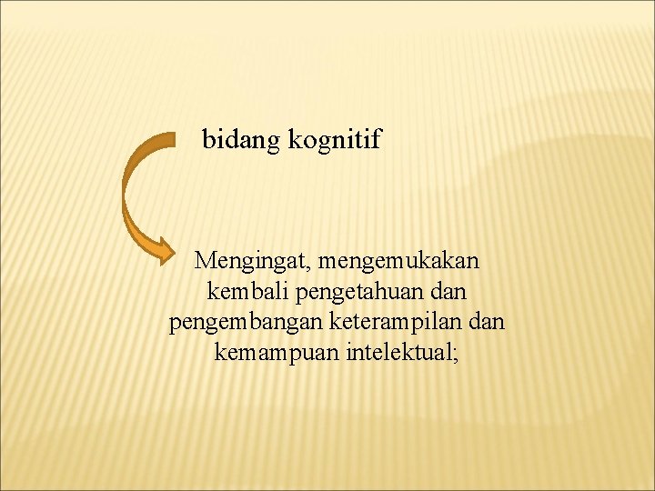 bidang kognitif Mengingat, mengemukakan kembali pengetahuan dan pengembangan keterampilan dan kemampuan intelektual; 