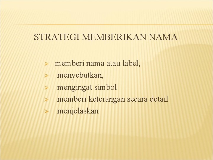 STRATEGI MEMBERIKAN NAMA Ø Ø Ø memberi nama atau label, menyebutkan, mengingat simbol memberi