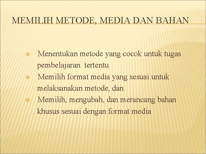 MEMILIH METODE, MEDIA DAN BAHAN v v v Menentukan metode yang cocok untuk tugas