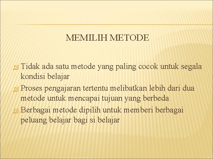 MEMILIH METODE Tidak ada satu metode yang paling cocok untuk segala kondisi belajar Proses