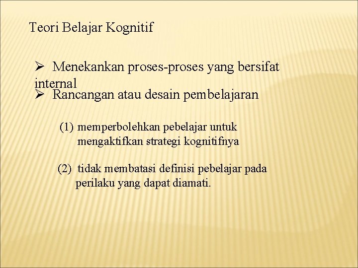 Teori Belajar Kognitif Ø Menekankan proses-proses yang bersifat internal Ø Rancangan atau desain pembelajaran