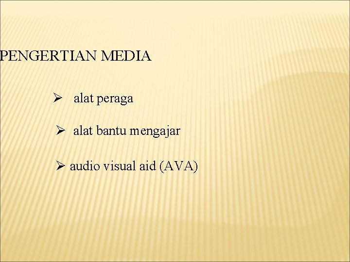 PENGERTIAN MEDIA Ø alat peraga Ø alat bantu mengajar Ø audio visual aid (AVA)